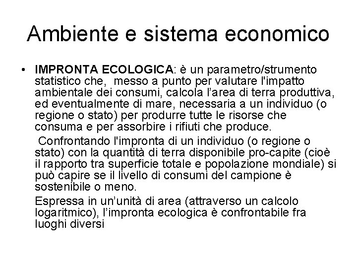 Ambiente e sistema economico • IMPRONTA ECOLOGICA: è un parametro/strumento statistico che, messo a