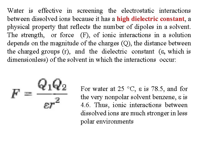 Water is effective in screening the electrostatic interactions between dissolved ions because it has