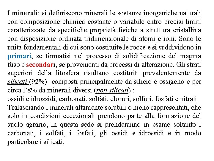 I minerali: si definiscono minerali le sostanze inorganiche naturali con composizione chimica costante o