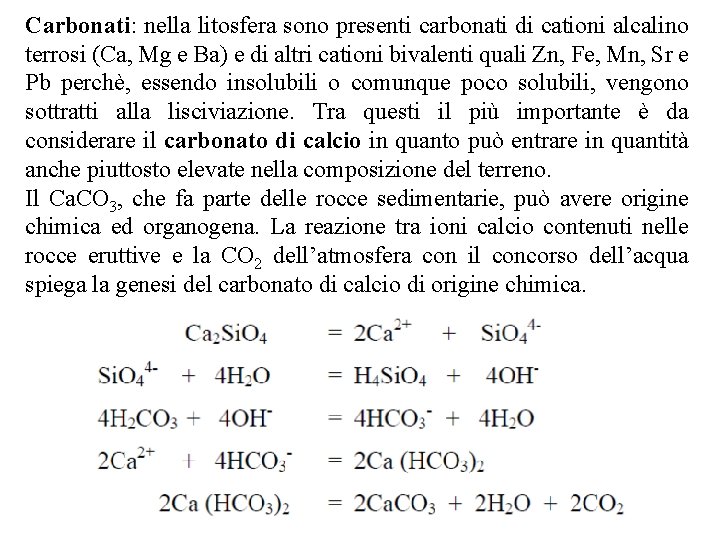 Carbonati: nella litosfera sono presenti carbonati di cationi alcalino terrosi (Ca, Mg e Ba)
