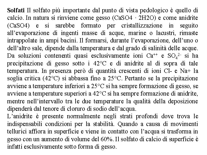 Solfati Il solfato più importante dal punto di vista pedologico è quello di calcio.