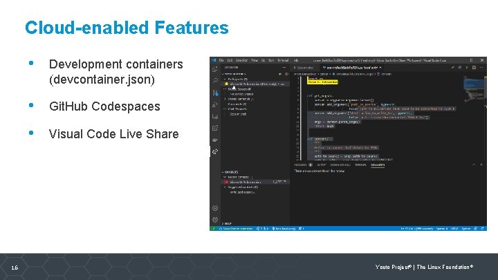 Cloud-enabled Features 16 • Development containers (devcontainer. json) • Git. Hub Codespaces • Visual