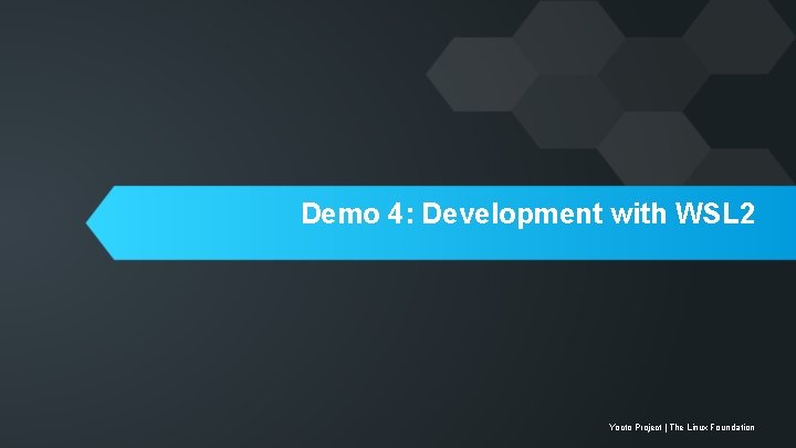 Demo 4: Development with WSL 2 Yocto Project | The Linux Foundation 