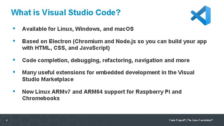 What is Visual Studio Code? 4 • Available for Linux, Windows, and mac. OS