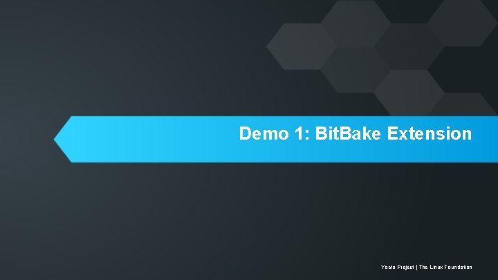 Demo 1: Bit. Bake Extension Yocto Project | The Linux Foundation 