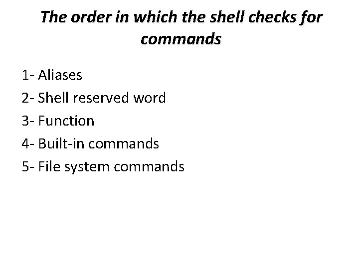 The order in which the shell checks for commands 1 - Aliases 2 -