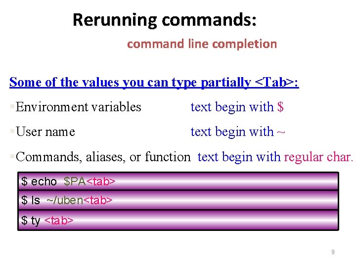 Rerunning commands: command line completion Some of the values you can type partially <Tab>: