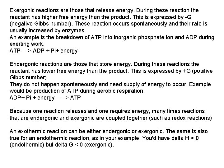 Exergonic reactions are those that release energy. During these reaction the reactant has higher
