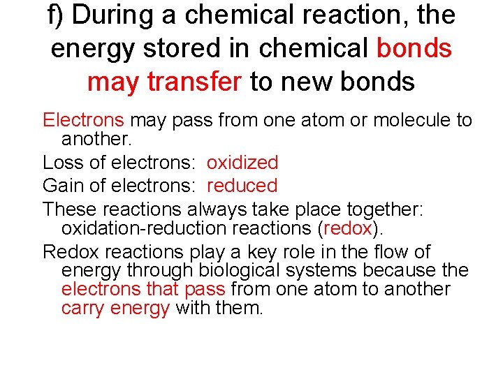 f) During a chemical reaction, the energy stored in chemical bonds may transfer to