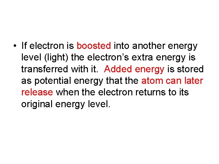  • If electron is boosted into another energy level (light) the electron’s extra