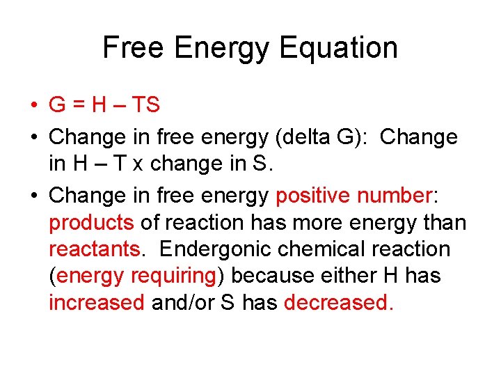 Free Energy Equation • G = H – TS • Change in free energy