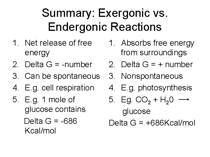 Summary: Exergonic vs. Endergonic Reactions 1. Net release of free energy 2. Delta G