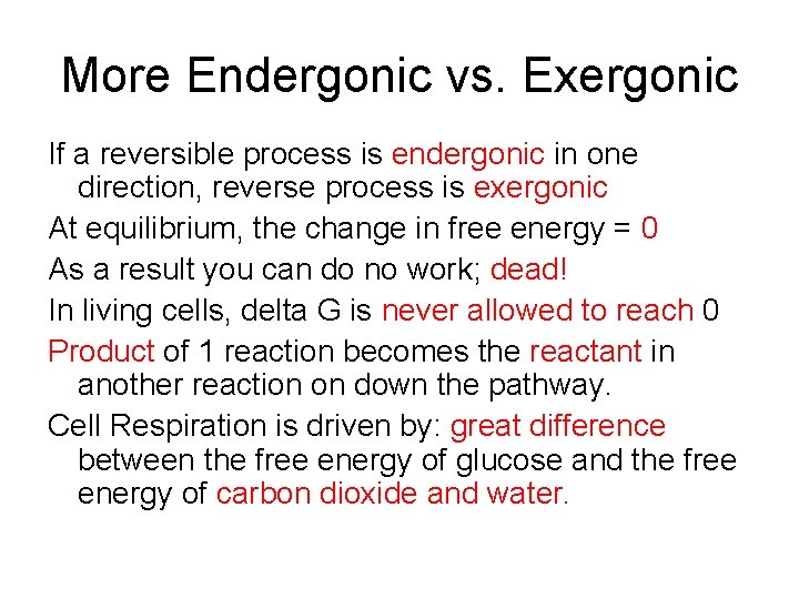 More Endergonic vs. Exergonic If a reversible process is endergonic in one direction, reverse