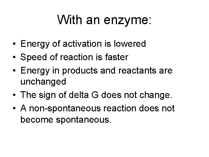 With an enzyme: • Energy of activation is lowered • Speed of reaction is