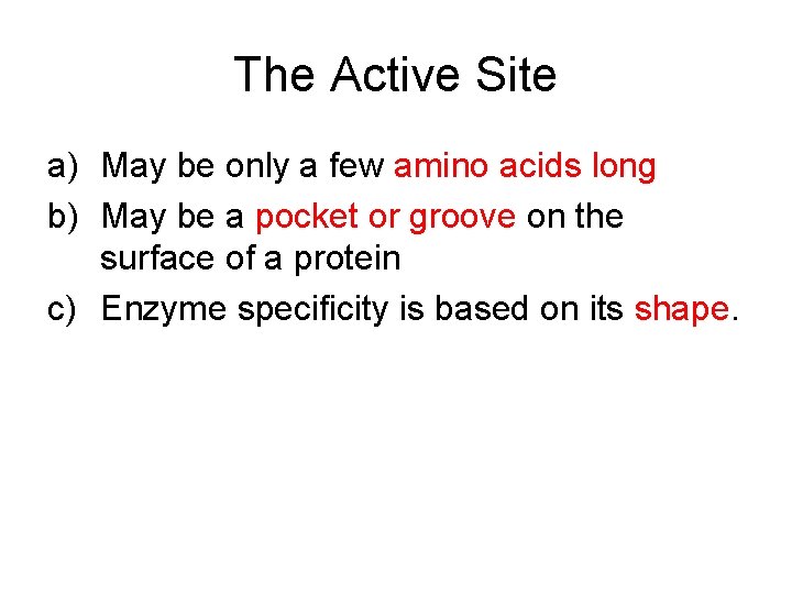 The Active Site a) May be only a few amino acids long b) May
