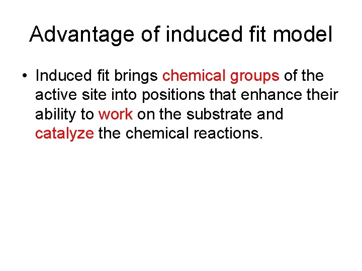 Advantage of induced fit model • Induced fit brings chemical groups of the active