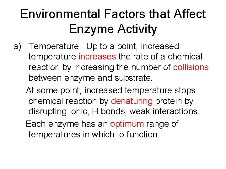 Environmental Factors that Affect Enzyme Activity a) Temperature: Up to a point, increased temperature