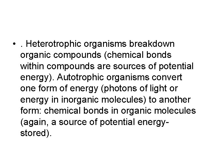  • . Heterotrophic organisms breakdown organic compounds (chemical bonds within compounds are sources