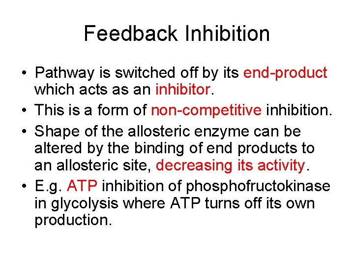 Feedback Inhibition • Pathway is switched off by its end-product which acts as an