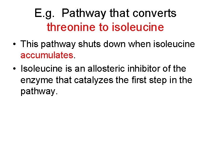 E. g. Pathway that converts threonine to isoleucine • This pathway shuts down when