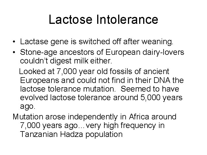 Lactose Intolerance • Lactase gene is switched off after weaning. • Stone-age ancestors of