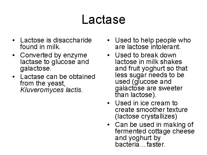 Lactase • Lactose is disaccharide found in milk. • Converted by enzyme lactase to