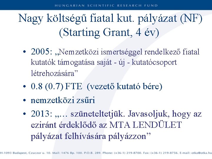 Nagy költségű fiatal kut. pályázat (NF) (Starting Grant, 4 év) • 2005: „Nemzetközi ismertséggel