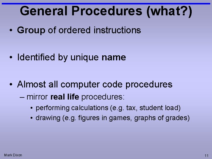 General Procedures (what? ) • Group of ordered instructions • Identified by unique name