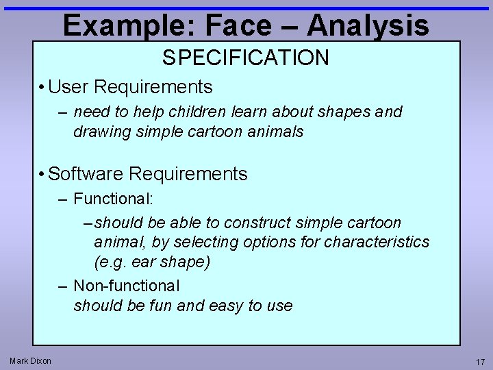 Example: Face – Analysis SPECIFICATION • User Requirements – need to help children learn Example: Face – Analysis SPECIFICATION • User Requirements – need to help children learn