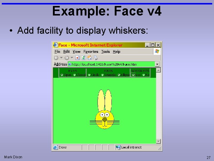 Example: Face v 4 • Add facility to display whiskers: Mark Dixon 27 