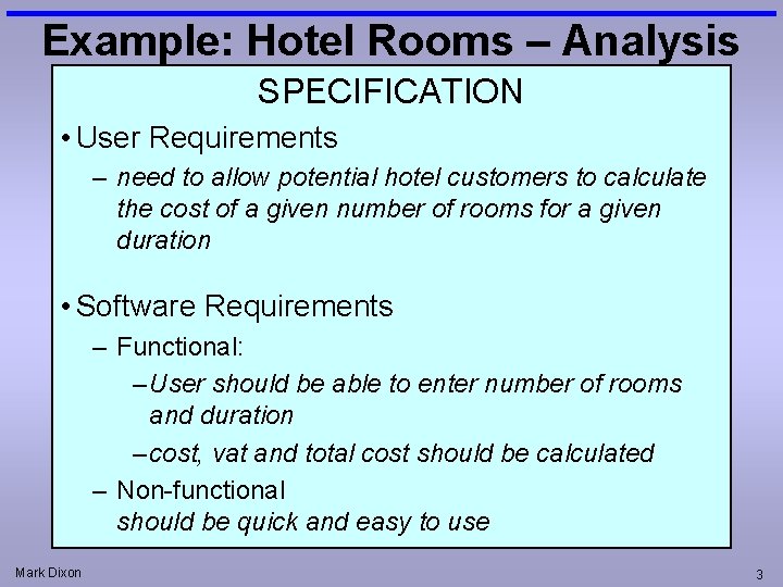 Example: Hotel Rooms – Analysis SPECIFICATION • User Requirements – need to allow potential