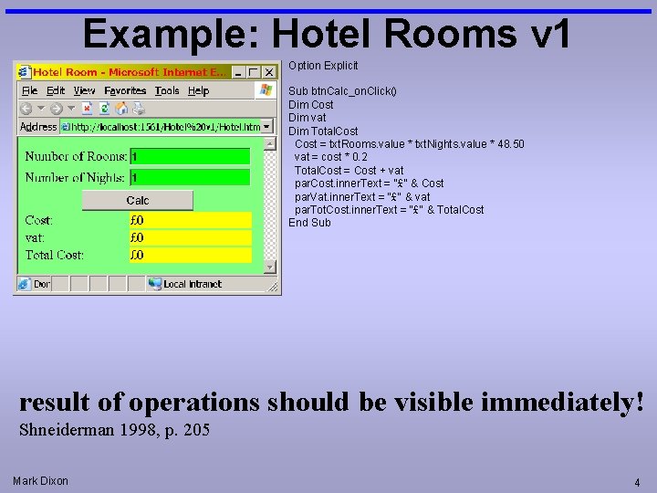 Example: Hotel Rooms v 1 Option Explicit Sub btn. Calc_on. Click() Dim Cost Dim