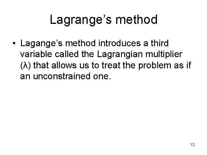 Lagrange’s method • Lagange’s method introduces a third variable called the Lagrangian multiplier (λ)