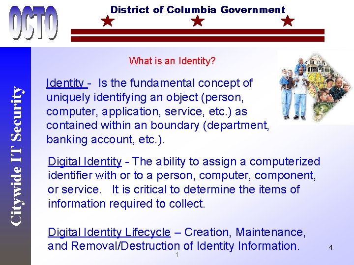District of Columbia Government Citywide IT Security What is an Identity? Identity - Is