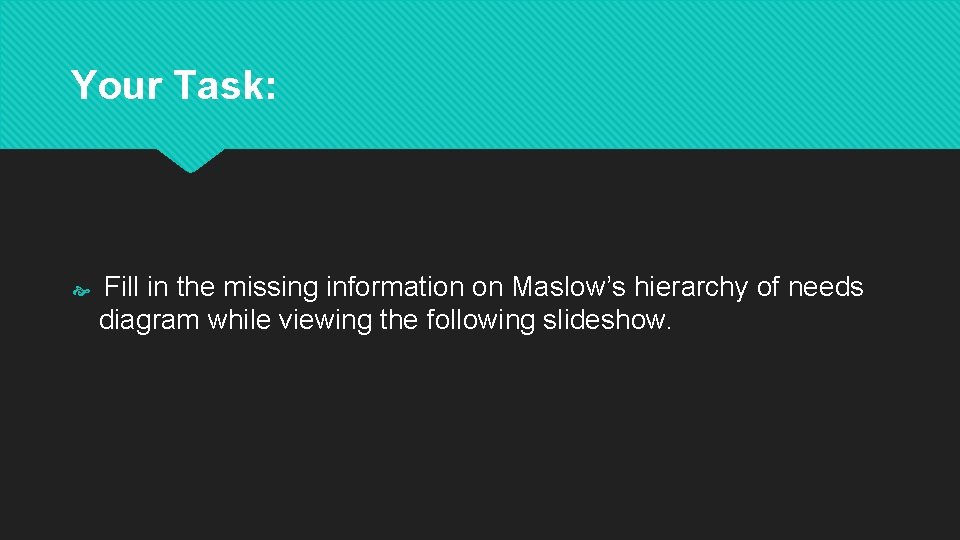 Your Task: Fill in the missing information on Maslow’s hierarchy of needs diagram while