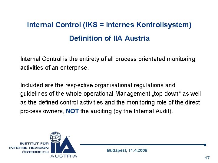 Internal Control (IKS = Internes Kontrollsystem) Definition of IIA Austria Internal Control is the