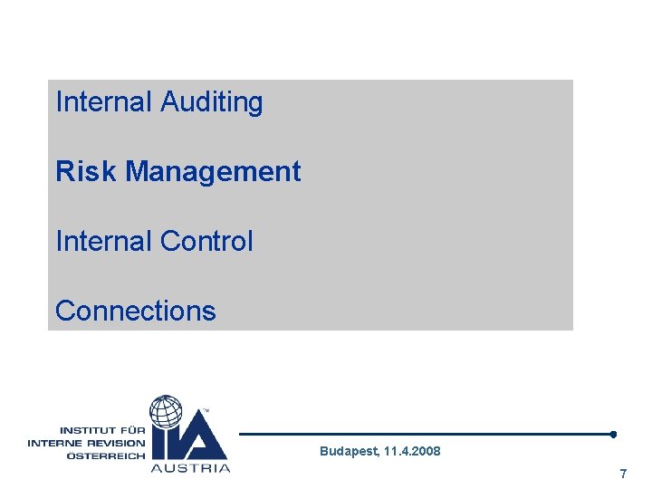 Internal Auditing Risk Management Internal Control Connections Budapest, 11. 4. 2008 7 