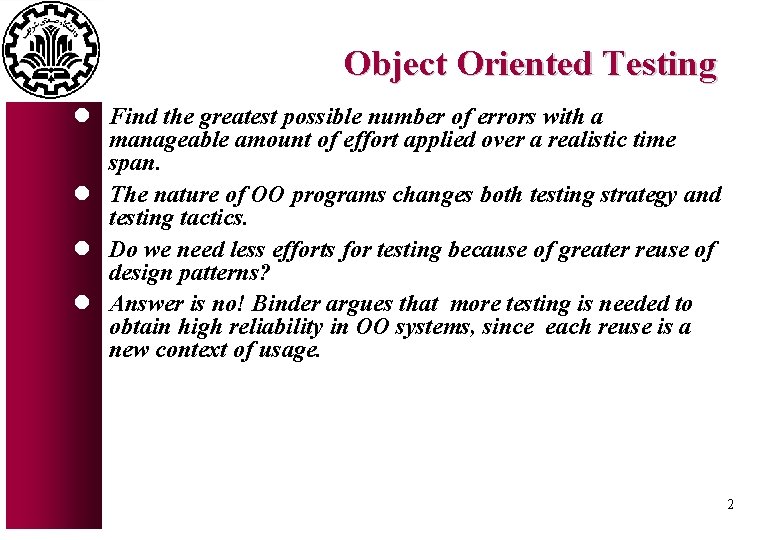 Object Oriented Testing l Find the greatest possible number of errors with a manageable