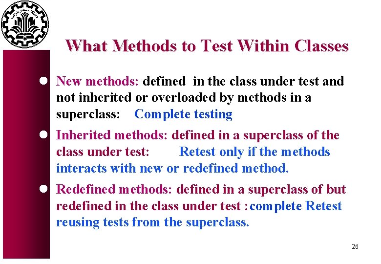 What Methods to Test Within Classes l New methods: defined in the class under
