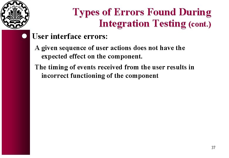 Types of Errors Found During Integration Testing (cont. ) l User interface errors: A