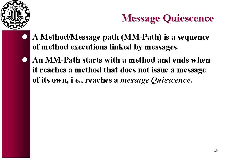 Message Quiescence l A Method/Message path (MM-Path) is a sequence of method executions linked