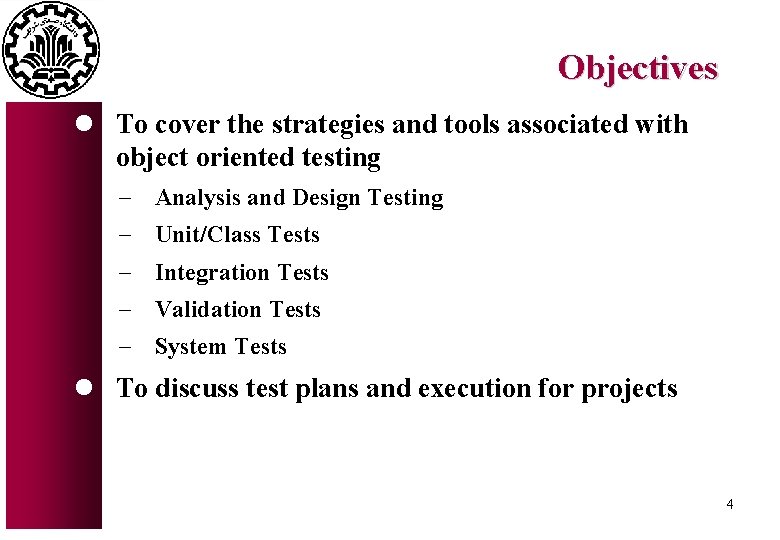 Objectives l To cover the strategies and tools associated with object oriented testing -