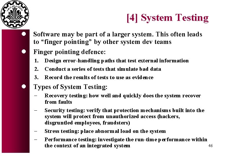 [4] System Testing l Software may be part of a larger system. This often