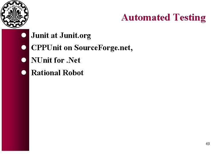 Automated Testing l Junit at Junit. org l CPPUnit on Source. Forge. net, l