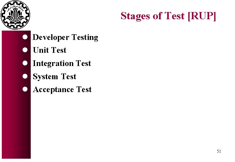 Stages of Test [RUP] l Developer Testing l Unit Test l Integration Test l