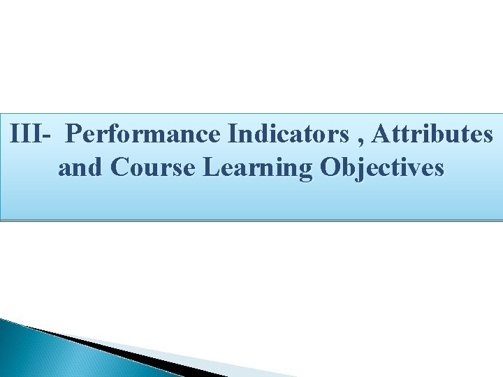 III- Performance Indicators , Attributes and Course Learning Objectives 