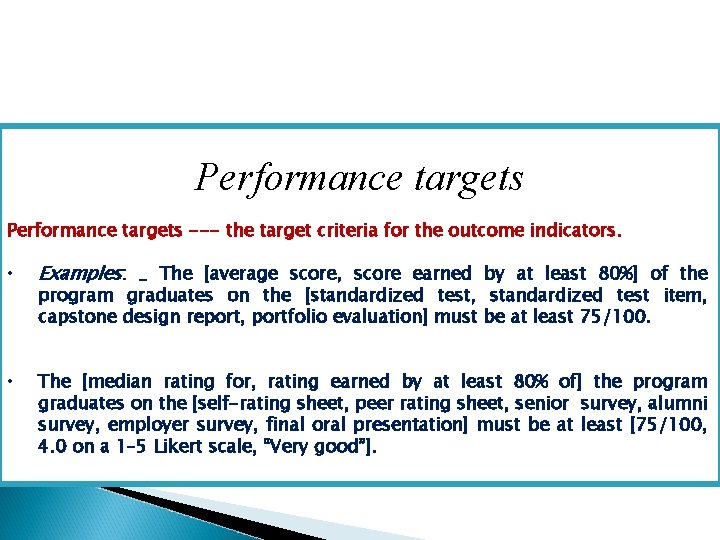 Performance targets --- the target criteria for the outcome indicators. • Examples: _ The