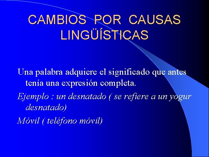 CAMBIOS POR CAUSAS LINGÜÍSTICAS Una palabra adquiere el significado que antes tenía una expresión