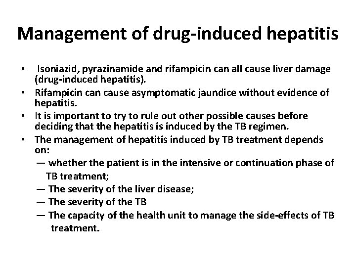 Management of drug-induced hepatitis Isoniazid, pyrazinamide and rifampicin can all cause liver damage (drug-induced