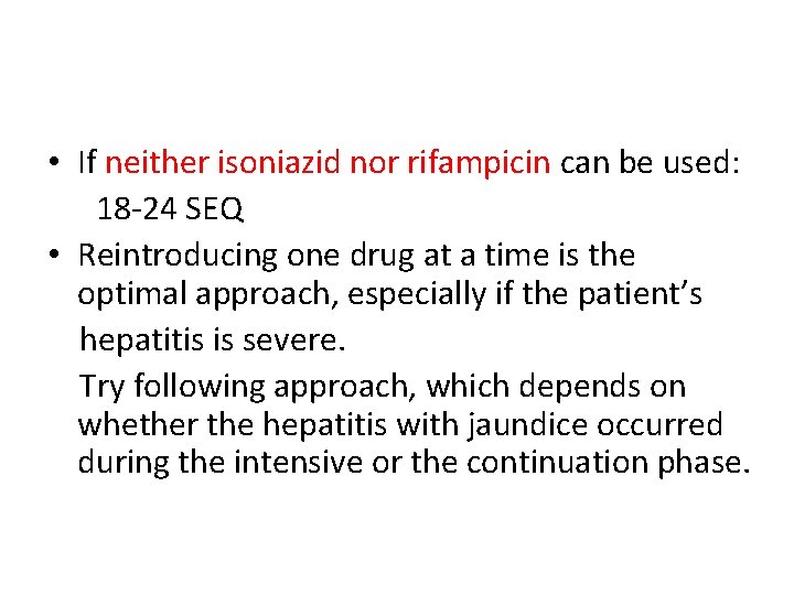  • If neither isoniazid nor rifampicin can be used: 18 -24 SEQ •